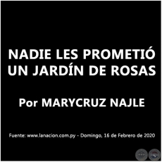 NADIE LES PROMETI UN JARDN DE ROSAS - Por MARYCRUZ NAJLE - Domingo, 16 de Febrero de 2020